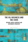 Image for The Oil Business and the State: National Energy Companies and Government Ownership