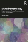 Image for Ethnodramatherapy: Integrating Research, Therapy, Theatre and Social Activism Into One Method