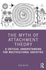 Image for The Myth of Attachment Theory: A Critical Understanding for Multicultural Societies