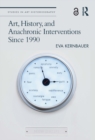 Image for Art, History, and Anachronic Interventions Since 1990