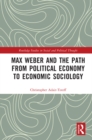 Image for Max Weber and the Path from Political Economy to Economic Sociology