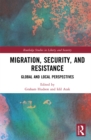 Image for Migration, Security, and Resistance: Global and Local Perspectives