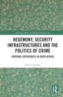 Image for Hegemony, Security Infrastructures and the Politics of Crime: Everyday Experiences in South Africa