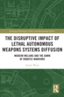 Image for The disruptive impact of lethal autonomous weapons systems diffusion: modern melians and the dawn of robotic warriors