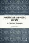 Image for Pragmatism and Poetic Agency: The Persistence of Humanism