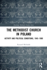 Image for The Methodist Church in Poland: Activity and Political Conditions, 1945-1989