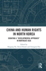 Image for China and Human Rights in North Korea: Debating a &quot;Developmental Approach&quot; in Northeast Asia