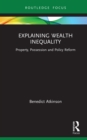 Image for Explaining wealth inequality: property, possession and policy reform