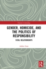 Image for Gender, homicide, and the politics of responsibility: fatal relationships