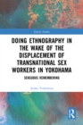 Image for Doing ethnography in the wake of the displacement of transnational sex workers in Yokohama: sensuous remembering