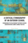 Image for A Critical Ethnography of an Outdoor School: Reimagining the Relationship Between Science Education and Climate Change Politics