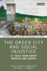 Image for The Green City and Social Injustice: 21 Tales from North America and Europe