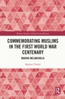 Image for Commemorating Muslims in the First World War Centenary: Making Melancholia