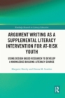 Image for Argument Writing as a Supplemental Literacy Intervention for At-Risk Youth: Using Design Based Research to Develop a Knowledge Building Literacy Course