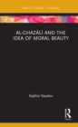 Image for Al-Ghazali and the idea of moral beauty