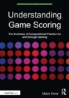 Image for Understanding game scoring: the evolution of compositional practice for and through gaming