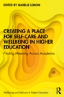 Image for Creating a Place for Self-Care and Wellbeing in Higher Education: Finding Meaning Across Academia