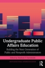 Image for Undergraduate public affairs education: building the next generation of public and nonprofit administrators
