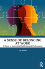 Image for A Sense of Belonging at Work: A Guide to Improving Wellbeing and Performance