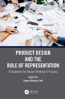 Image for Product design and the role of representation: foundations for design thinking in practice