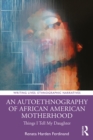 Image for An Autoethnography of African American Motherhood: Things I Tell My Daughter