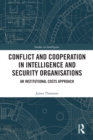 Image for Conflict and Cooperation in Intelligence and Security Organisations: An Institutional Costs Approach