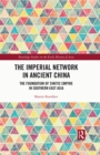 Image for The Imperial Network in Ancient China: The Foundation of Sinitic Empire in Southern East Asia