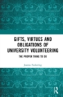Image for Gifts, Virtues and Obligations of University Volunteering: The Proper Thing to Do