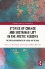 Image for Stories of change and sustainability in the Arctic regions: the interdependence of local and global