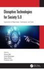 Image for Disruptive technologies for society 5.0: exploration of new ideas, techniques, and tools