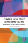 Image for Economic Ideas, Policy and National Culture: A Comparison of Three Market Economies