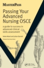 Image for Passing your advanced nursing OSCE: a guide to success in advanced clinical skills assessment