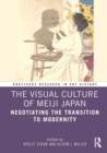 Image for The Visual Culture of Meiji Japan: Negotiating the Transition to Modernity