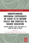 Image for Understanding Individual Experiences of COVID-19 to Inform Policy and Practice in Higher Education: Helping Students, Staff, and Faculty to Thrive in Times of Crisis