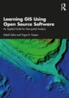 Image for Learning GIS using open source software: an applied guide for geo-spatial analysis