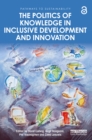 Image for The Politics of Knowledge in Inclusive Development and Innovation