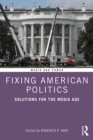 Image for Fixing American politics: solutions for the media age