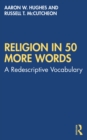 Image for Religion in 50 More Words: A Redescriptive Vocabulary
