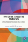 Image for Twin Cities Across Five Continents: Interactions and Tensions on Urban Borders