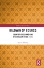 Image for Baldwin of Bourcq: Count of Edessa and King of Jerusalem (1100-1131)