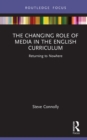 Image for The Changing Role of Media in the English Curriculum: Returning to Nowhere