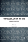 Image for Why globalization matters  : engaging with theory