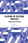 Image for Illusion in Cultural Practice: Productive Deceptions