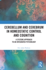 Image for Cerebellum and cerebrum in homeostatic control and cognition: a systems approach to an integrated psychology