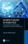Image for Screw theory in robotics: an illustrated and practicable introduction to modern mechanics