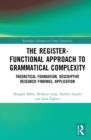 Image for The Register-Functional Approach to Grammatical Complexity: Theoretical Foundation, Descriptive Research Findings, Application