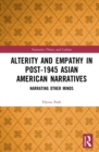 Image for Alterity and empathy in post-1945 Asian American narratives: narrating other minds
