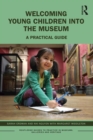 Image for Welcoming Young Children Into the Museum: A Practical Guide