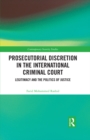 Image for Prosecutorial Discretion in the International Criminal Court: Legitimacy and the Politics of Justice