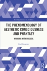 Image for The Phenomenology of Aesthetic Consciousness and Phantasy: Working With Husserl